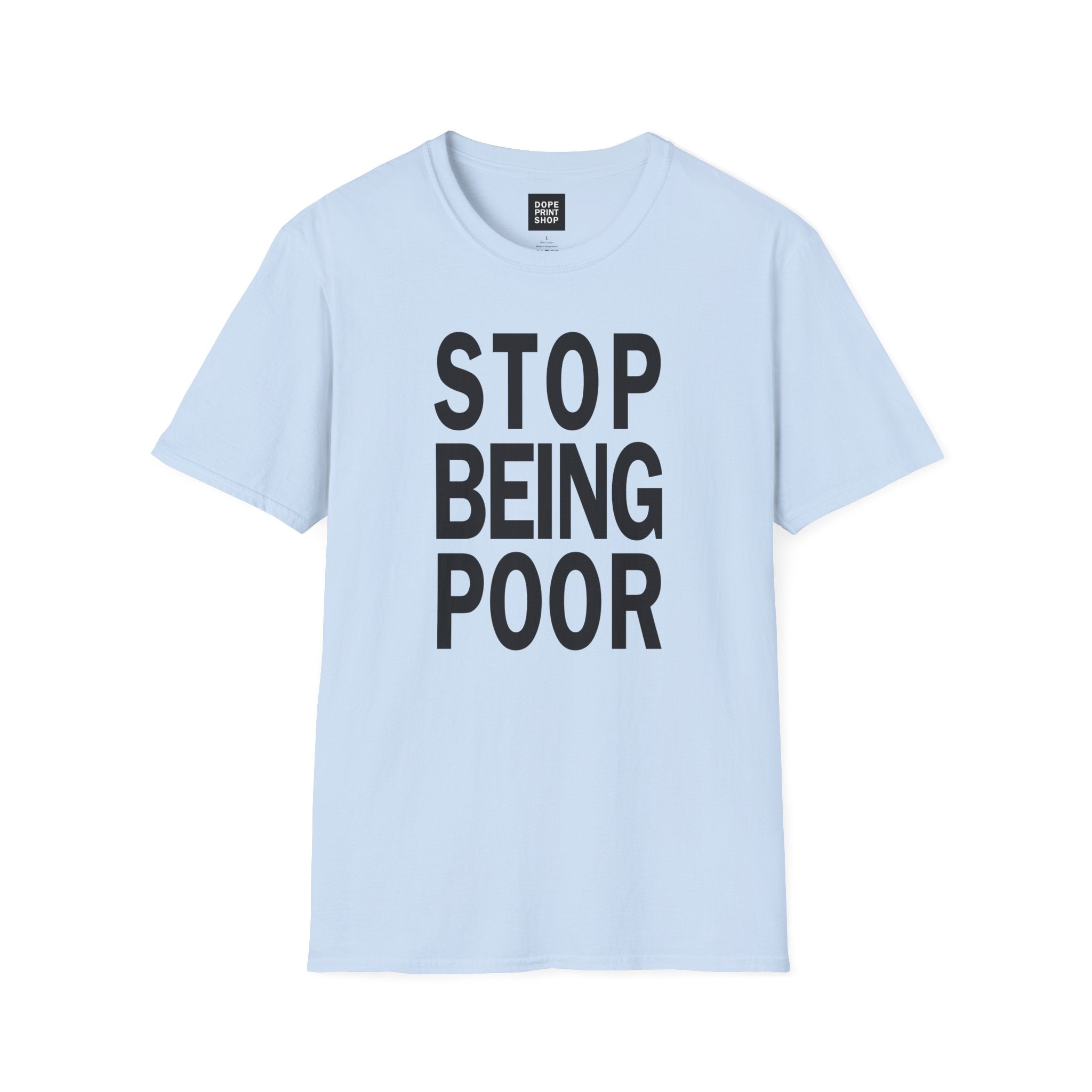 Unisex Stop Being Poor Shirt