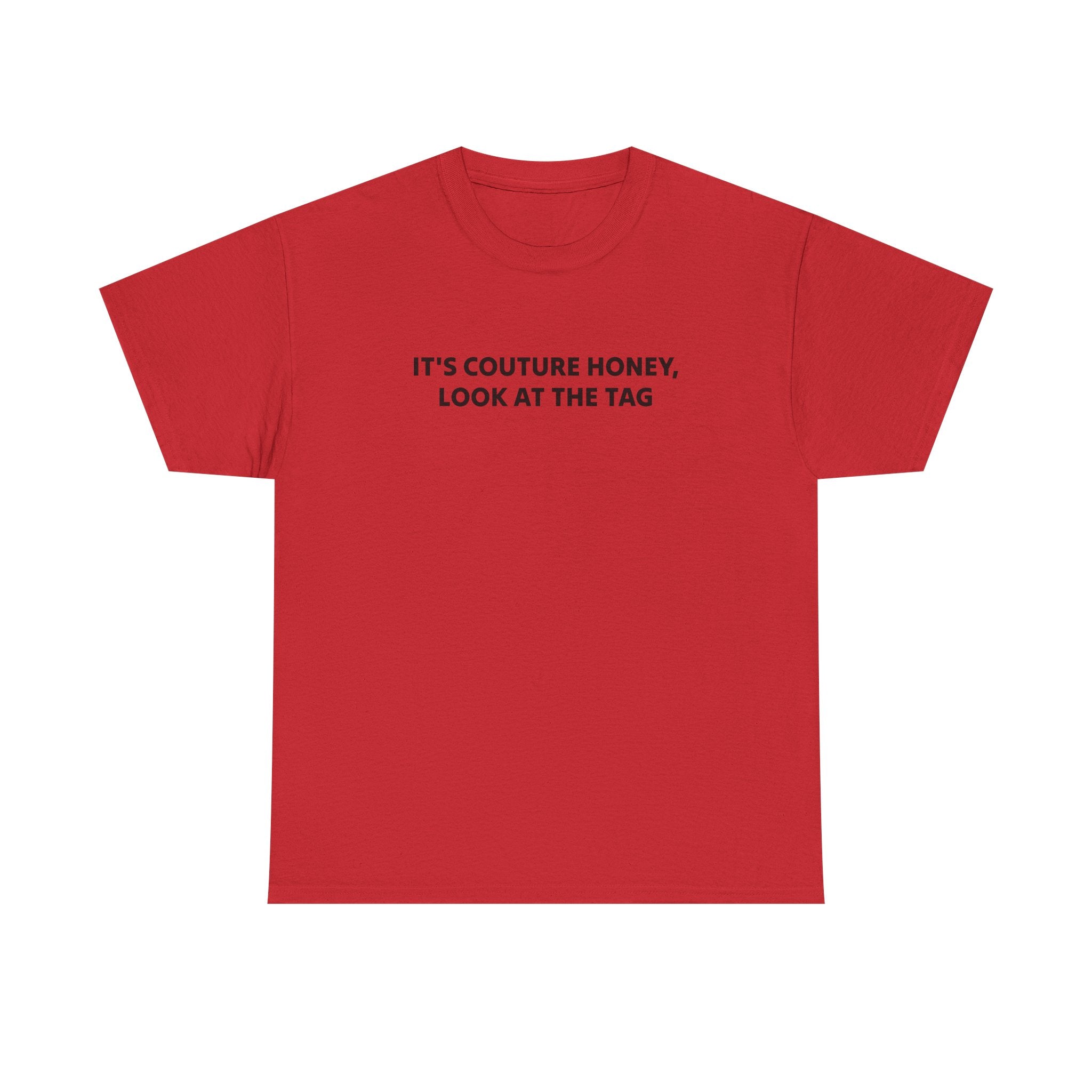 It's Couture Honey Look at the Tag Shirt