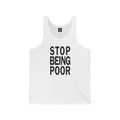 Unisex Stop Being Poor Tank