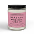 He Will Never Emotionally Fulfill You 9oz Soy Candle