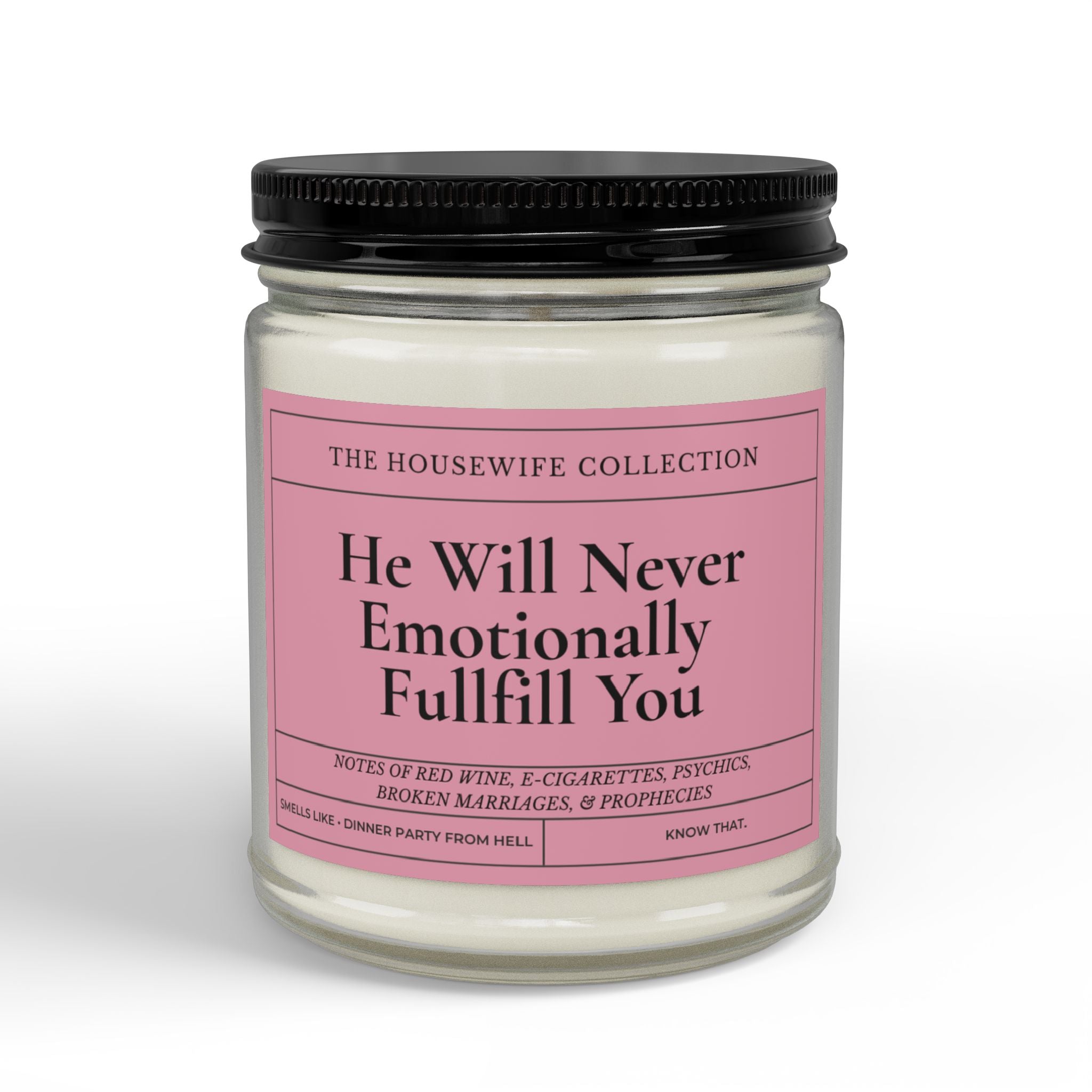 He Will Never Emotionally Fulfill You 9oz Soy Candle