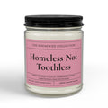 Homeless Not Toothless 9oz Soy Candle