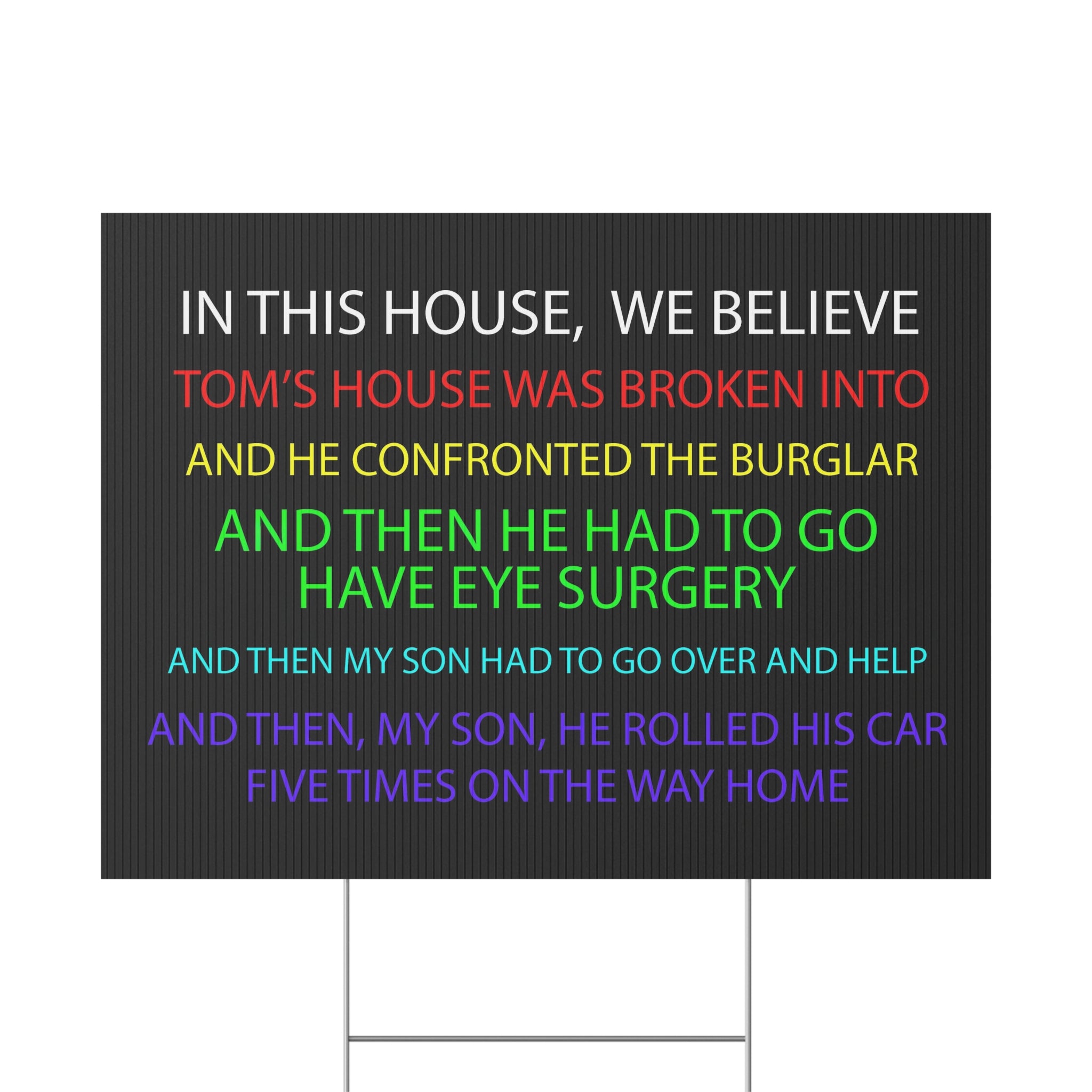 In This House We Believe Tom's House Was Broken Into Yard Sign