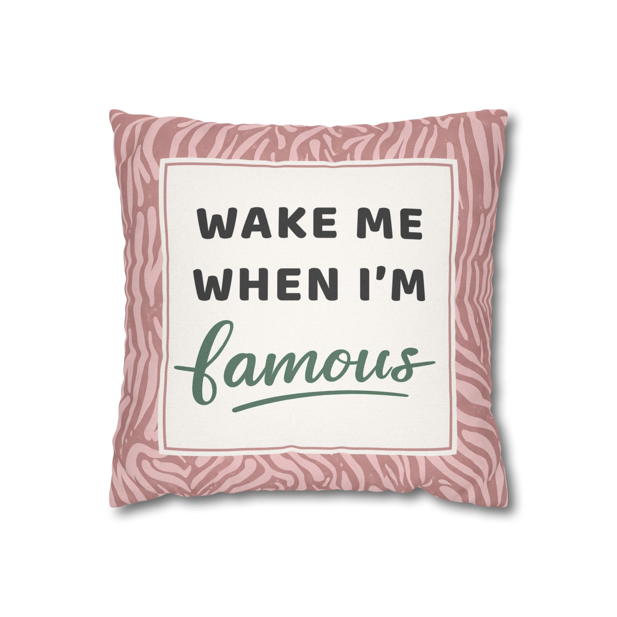 Wake Me When I'm Famous Pillowcase