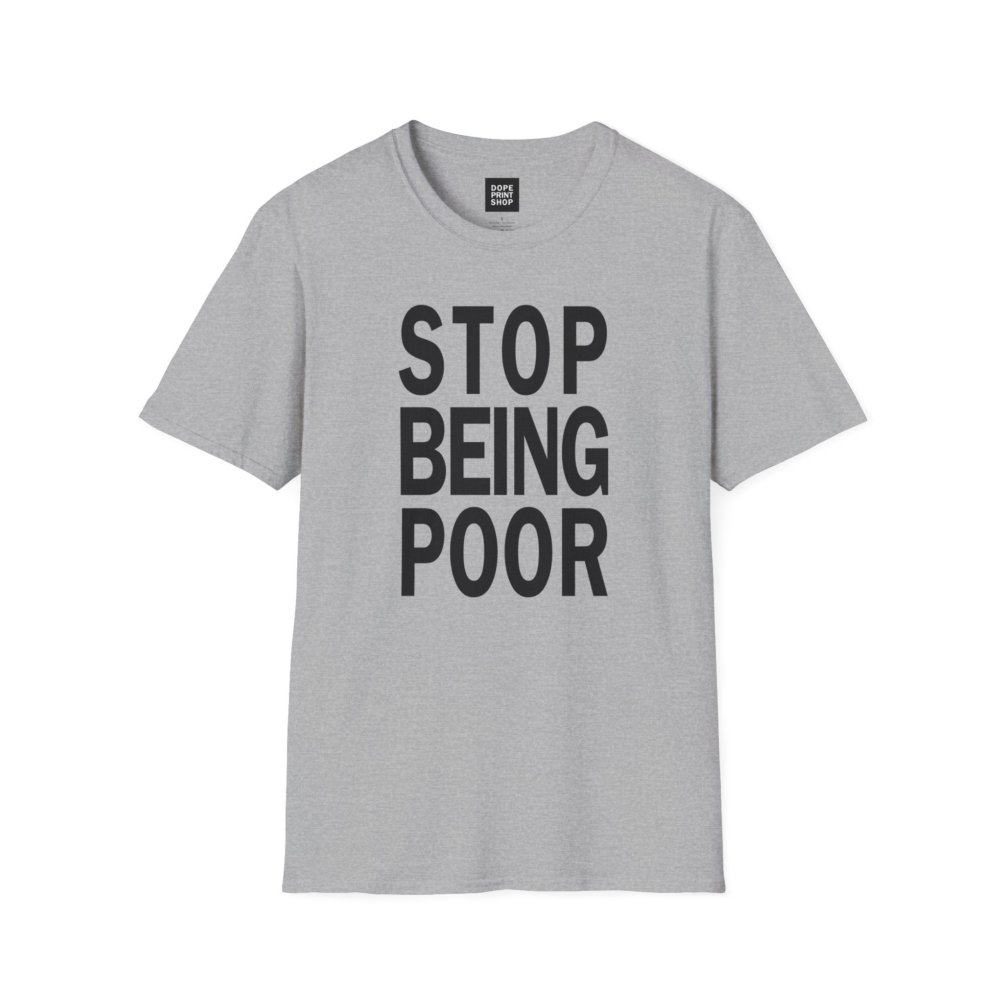 Unisex Stop Being Poor Shirt
