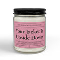 Your Jacket is Upside Down 9oz Soy Candle