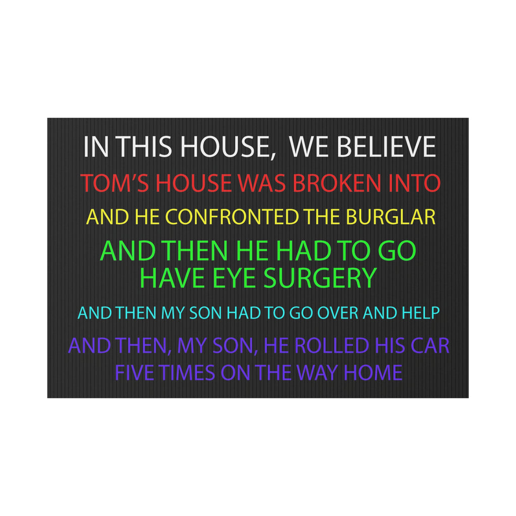In This House We Believe Tom's House Was Broken Into Yard Sign