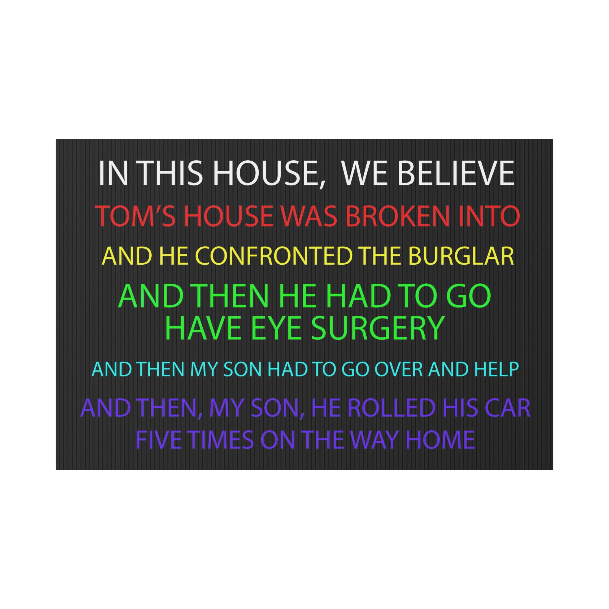 In This House We Believe Tom's House Was Broken Into Yard Sign