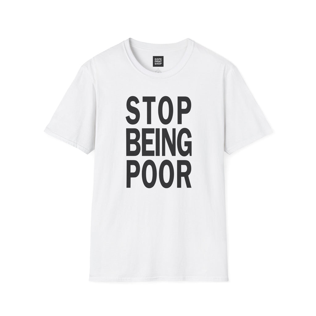 Unisex Stop Being Poor Shirt