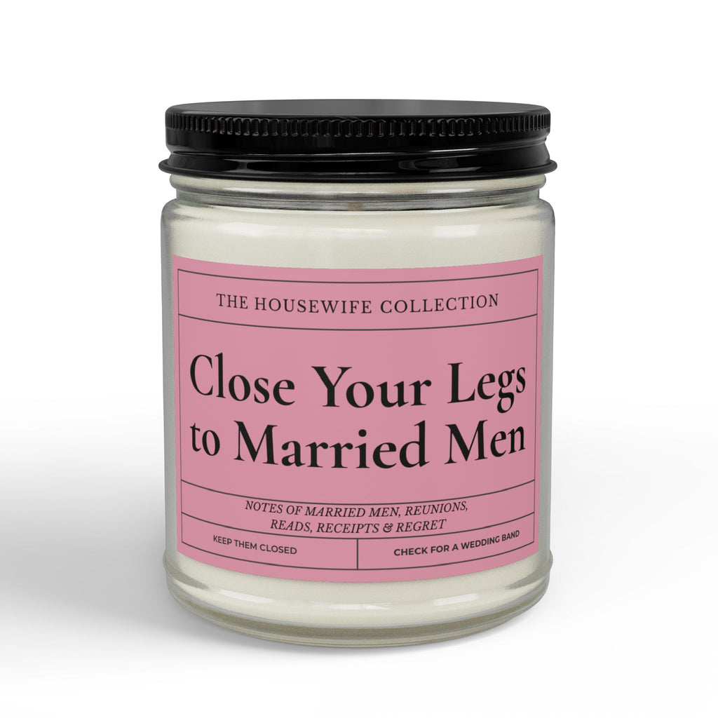 Close Your Legs to Married Men  9oz Soy Candle