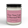 Close Your Legs to Married Men  9oz Soy Candle
