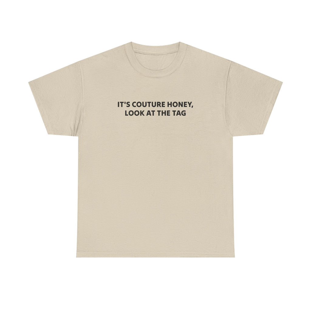 It's Couture Honey Look at the Tag Shirt