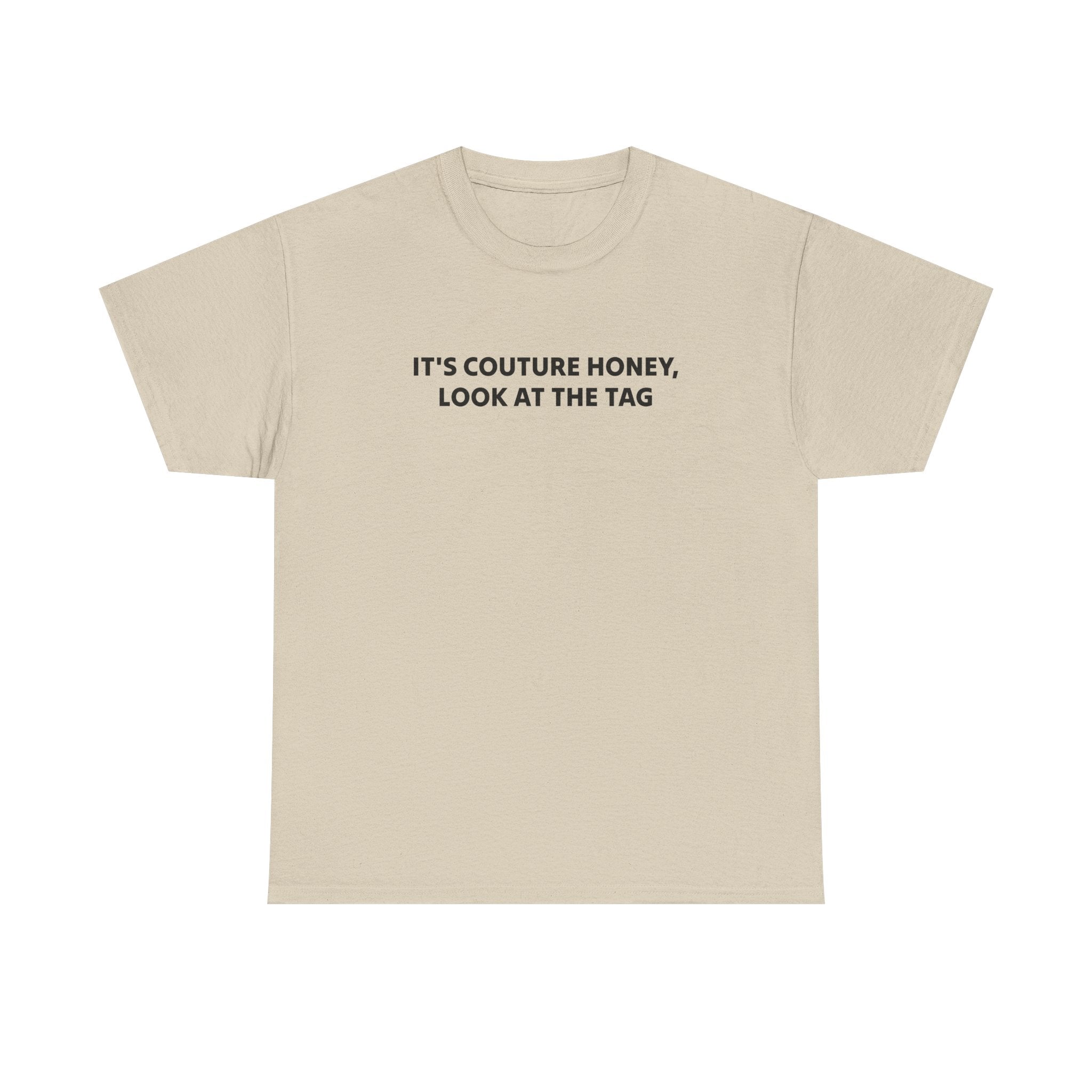 It's Couture Honey Look at the Tag Shirt