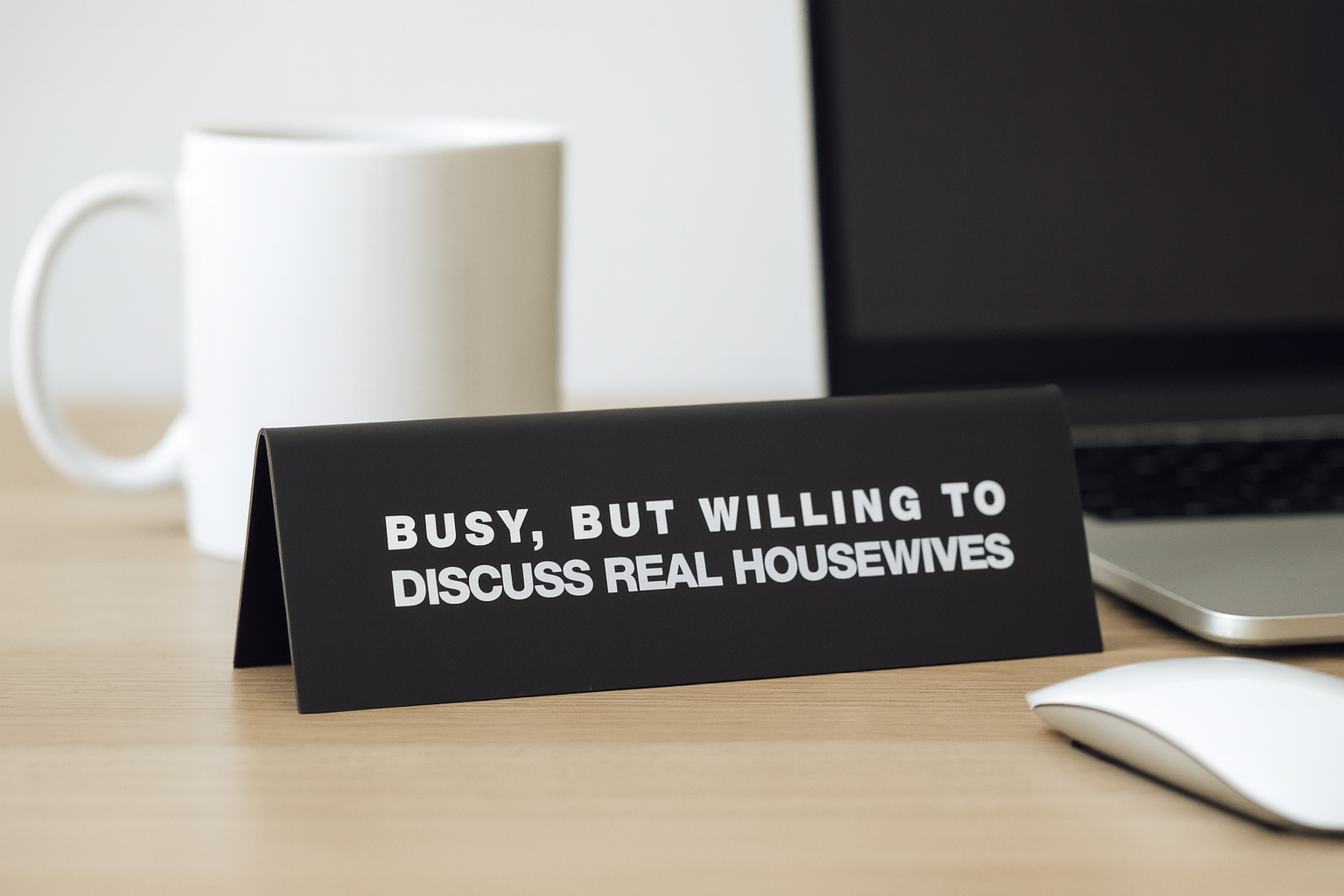 Real Housewives Desk Sign
