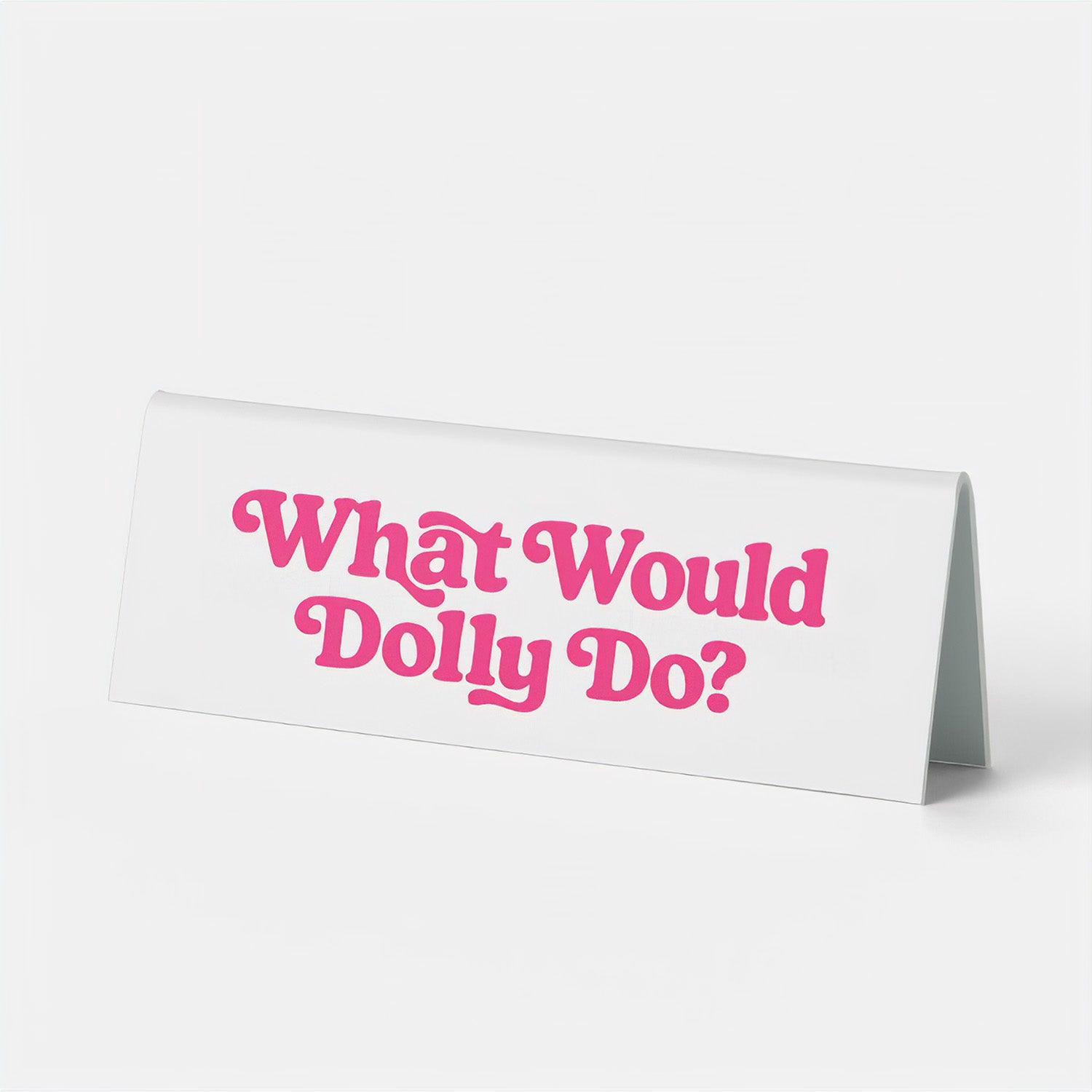 What Would Dolly Do Desk Sign