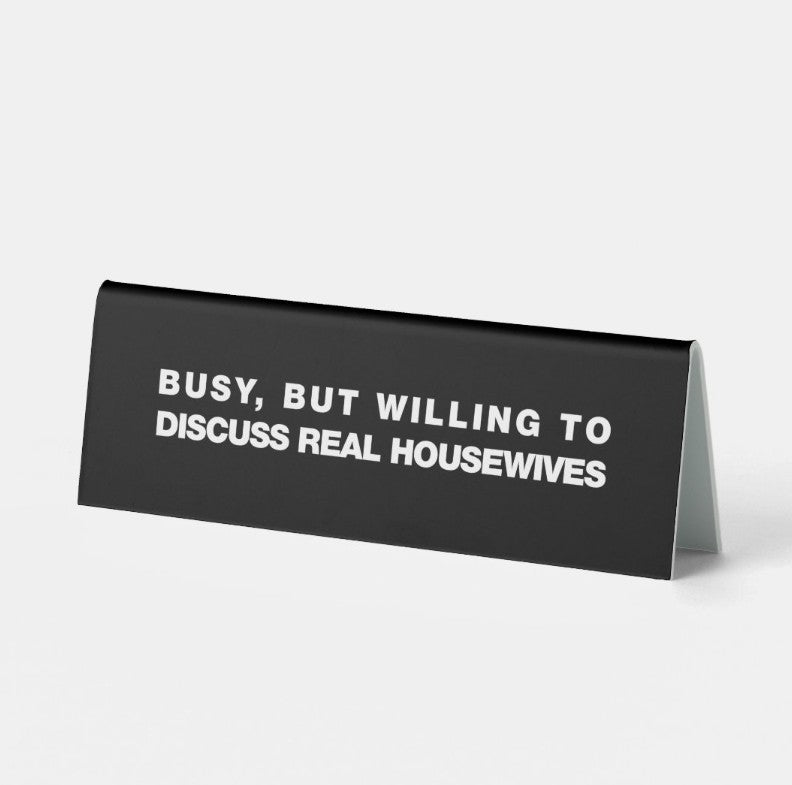 Real Housewives Desk Sign