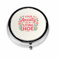 Your Anxiety Is a Lying Hoe Pill Case