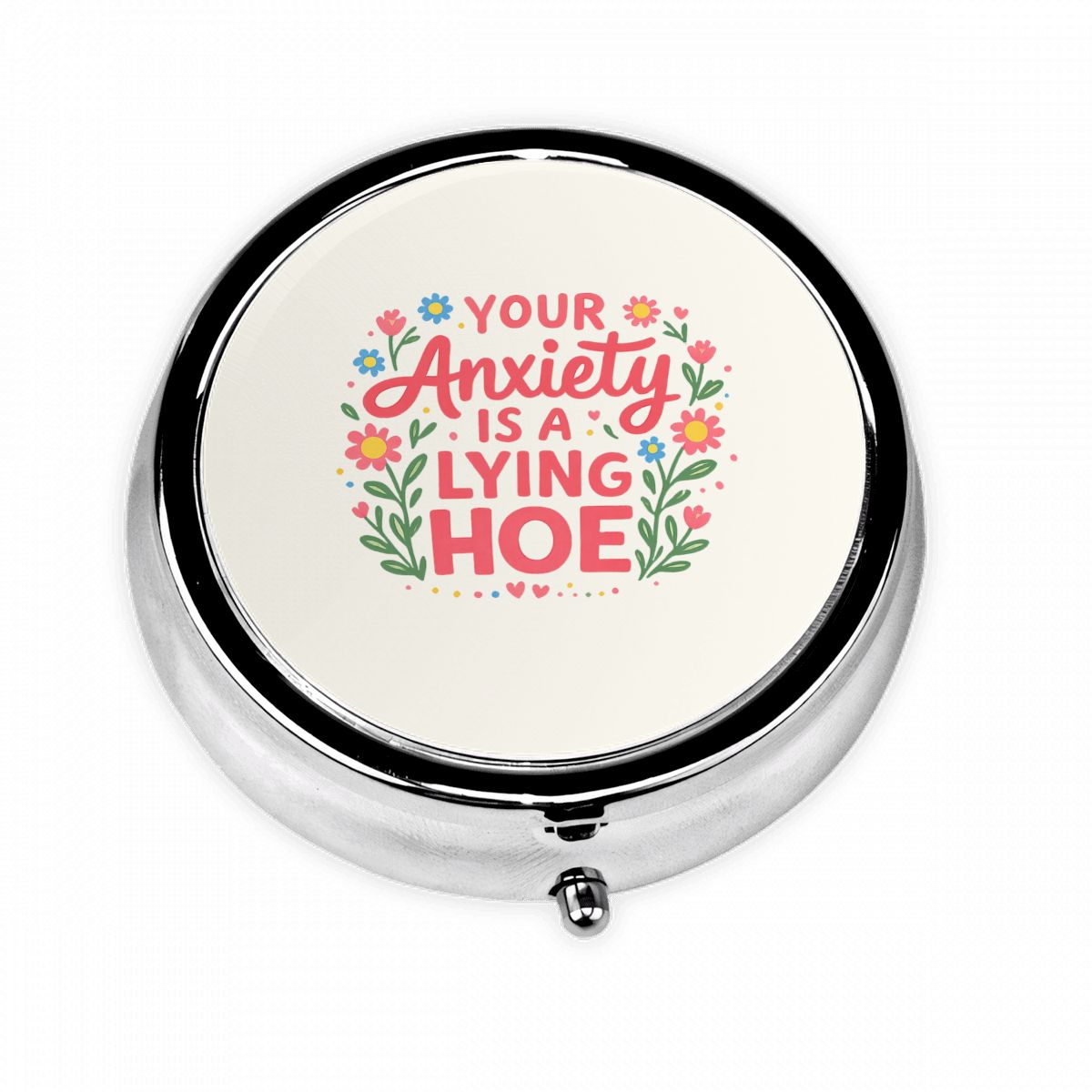 Your Anxiety Is a Lying Hoe Pill Case