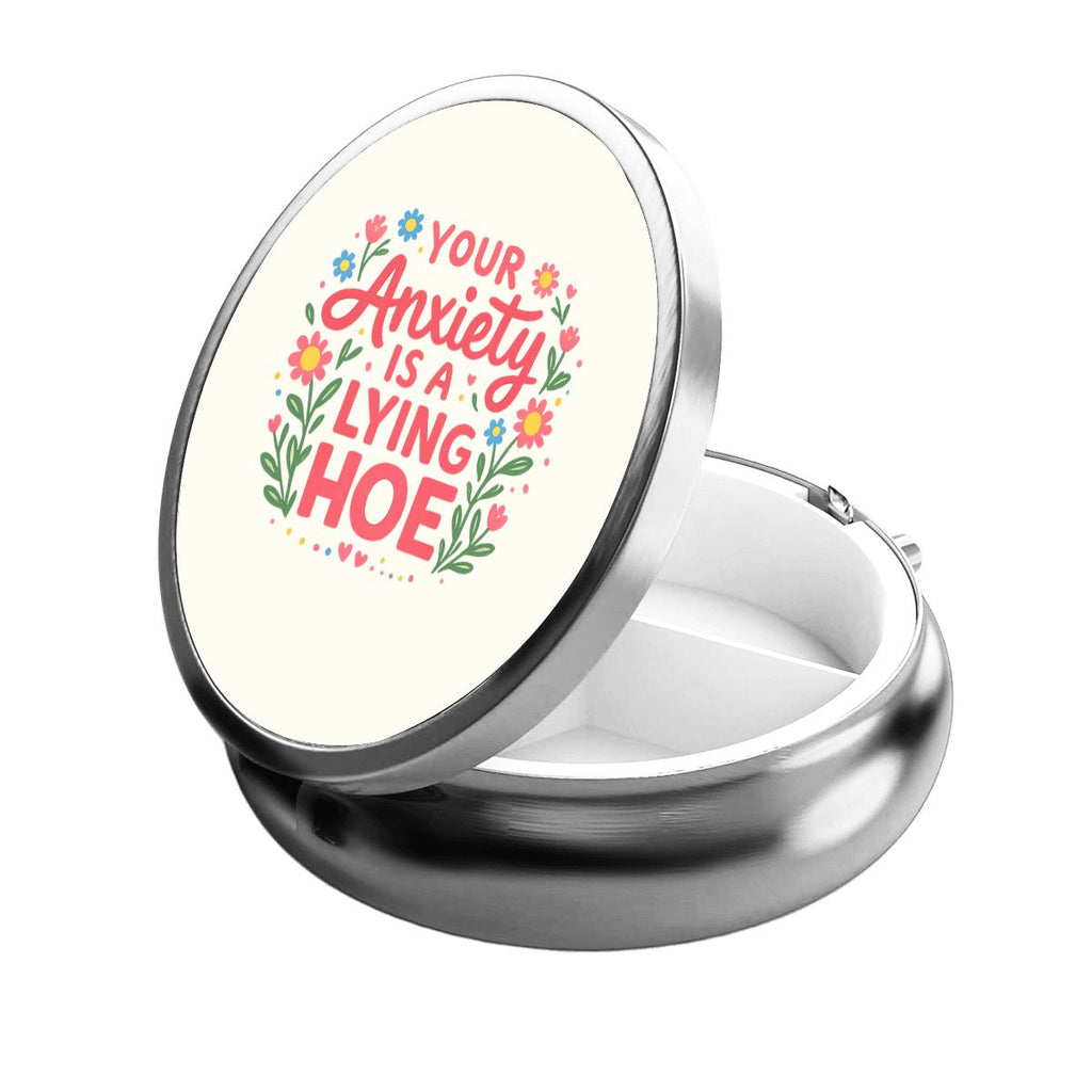Your Anxiety Is a Lying Hoe Pill Case