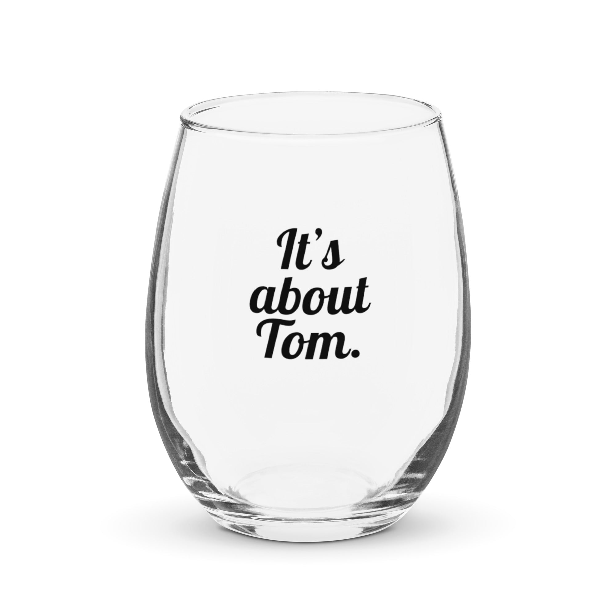 It’s About Tom Wine Glass
